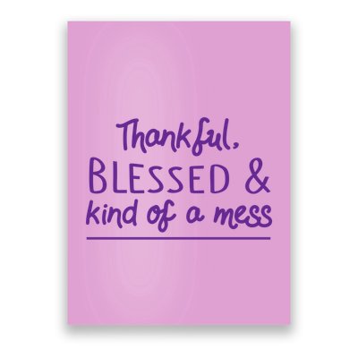 Thankful Blessed & Kind Of A Mess Poster