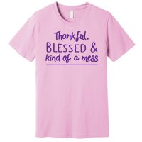 Thankful Blessed & Kind Of A Mess Premium T-Shirt