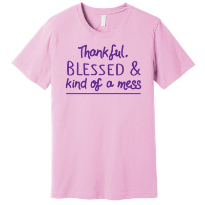 Thankful Blessed & Kind Of A Mess Premium T-Shirt