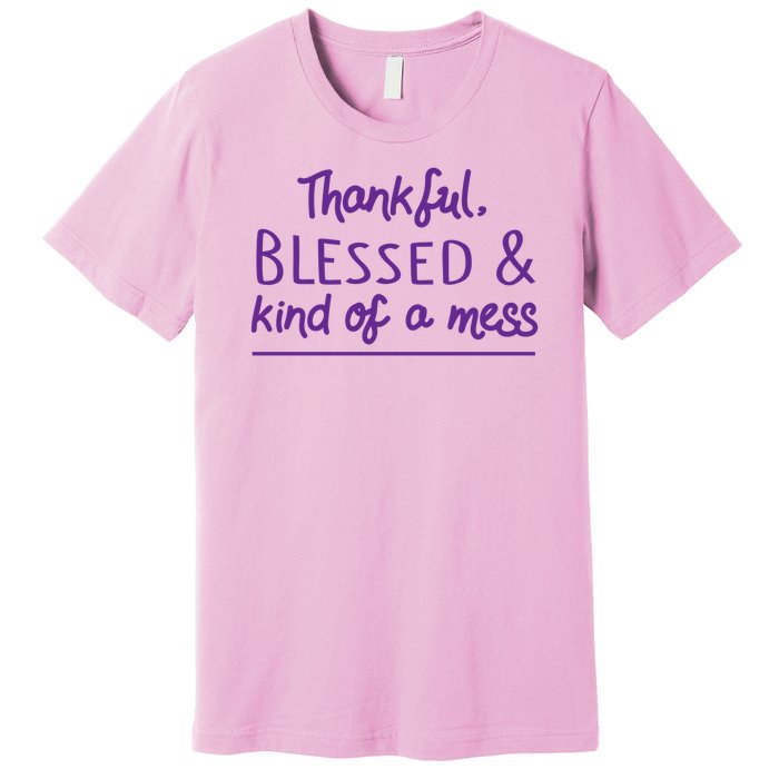 Thankful Blessed & Kind Of A Mess Premium T-Shirt