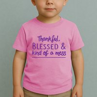 Thankful Blessed & Kind Of A Mess Toddler T-Shirt