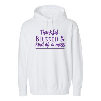 Thankful Blessed & Kind Of A Mess Garment-Dyed Fleece Hoodie