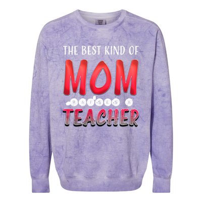 The Best Kind Of Mom Raises A Teacher Cute Gift Colorblast Crewneck Sweatshirt