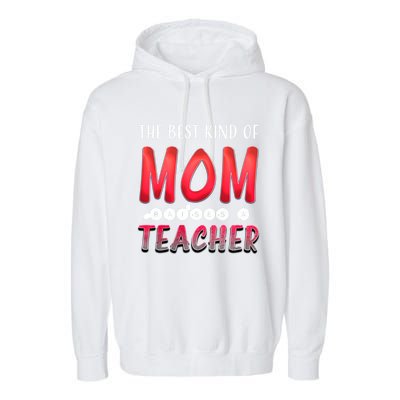 The Best Kind Of Mom Raises A Teacher Cute Gift Garment-Dyed Fleece Hoodie