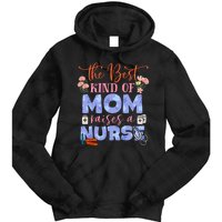 The Best Kind Of Mom Raises A Nurse Mother's Day Tie Dye Hoodie