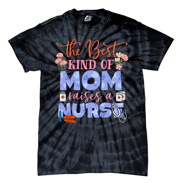 The Best Kind Of Mom Raises A Nurse Mother's Day Tie-Dye T-Shirt