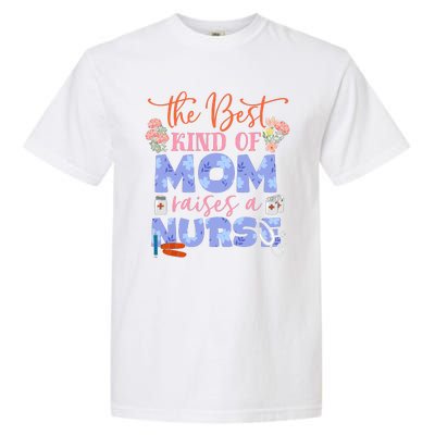 The Best Kind Of Mom Raises A Nurse Mother's Day Garment-Dyed Heavyweight T-Shirt