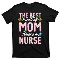 The Best Kind Of Mom Raises A Nurse Mother's Day Flower T-Shirt