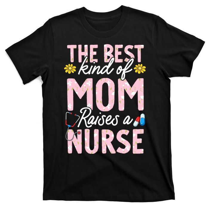 The Best Kind Of Mom Raises A Nurse Mother's Day Flower T-Shirt