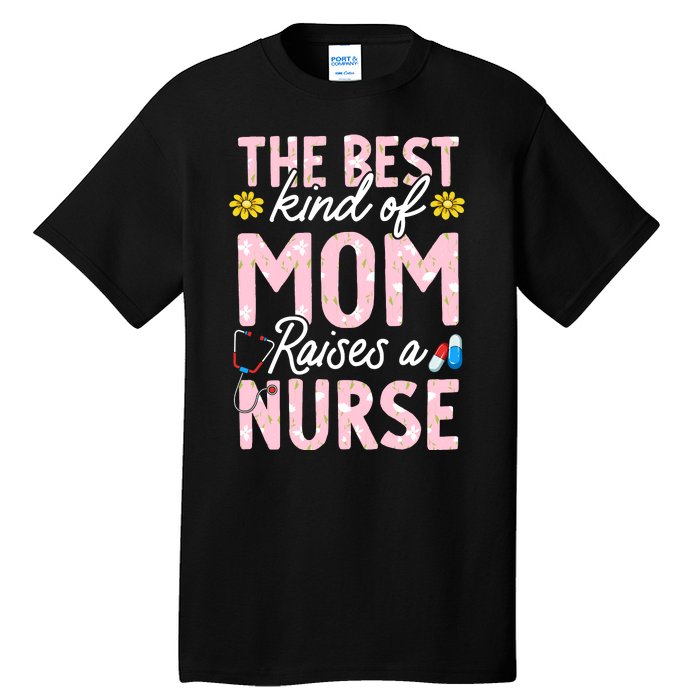 The Best Kind Of Mom Raises A Nurse Mother's Day Flower Tall T-Shirt