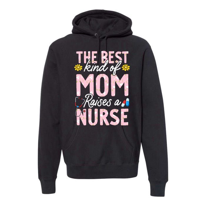 The Best Kind Of Mom Raises A Nurse Mother's Day Flower Premium Hoodie