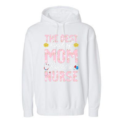 The Best Kind Of Mom Raises A Nurse Mother's Day Flower Garment-Dyed Fleece Hoodie