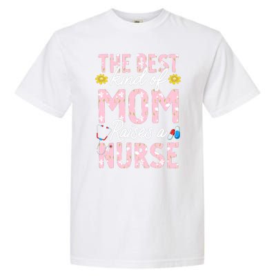 The Best Kind Of Mom Raises A Nurse Mother's Day Flower Garment-Dyed Heavyweight T-Shirt