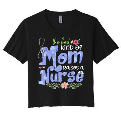 The Best Kind Of Mom Raises A Nurse Flower Mother's Day Women's Crop Top Tee