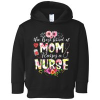 The Best Kind Of Mom Raises A Nurse Nursing Mother's Day Toddler Hoodie