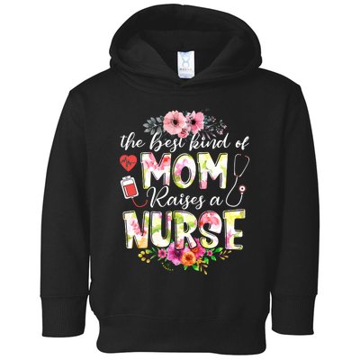 The Best Kind Of Mom Raises A Nurse Nursing Mother's Day Toddler Hoodie