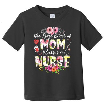 The Best Kind Of Mom Raises A Nurse Nursing Mother's Day Toddler T-Shirt