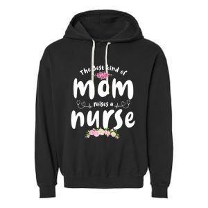 The Best Kind Of Mom Raises A Nurse Mom Of Nurse Gift Garment-Dyed Fleece Hoodie