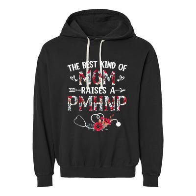 The Best Kind Of Mom Raises A Pmhnp Nurse Mothers Day Floral Cute Gift Garment-Dyed Fleece Hoodie