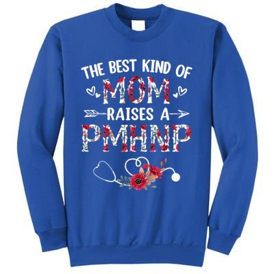 The Best Kind Of Mom Raises A Pmhnp Nurse Mothers Day Floral Cute Gift Sweatshirt