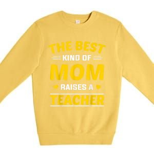 The Best Kind Of Mom Raises A Teacher Premium Crewneck Sweatshirt