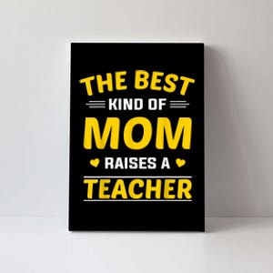 The Best Kind Of Mom Raises A Teacher Canvas