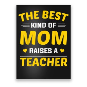 The Best Kind Of Mom Raises A Teacher Poster