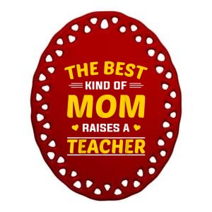 The Best Kind Of Mom Raises A Teacher Ceramic Oval Ornament