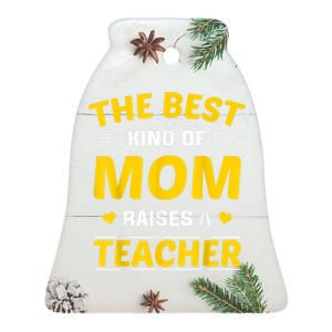 The Best Kind Of Mom Raises A Teacher Ceramic Bell Ornament