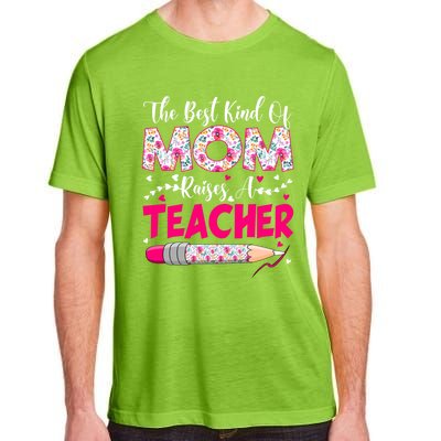 The Best Kind Of Mom Raises A Teacher Cute Mothers Day Gift Adult ChromaSoft Performance T-Shirt