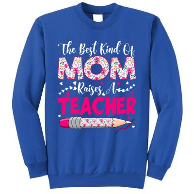 The Best Kind Of Mom Raises A Teacher Cute Mothers Day Gift Sweatshirt