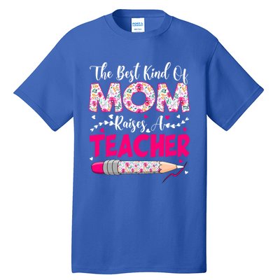 The Best Kind Of Mom Raises A Teacher Cute Mothers Day Gift Tall T-Shirt