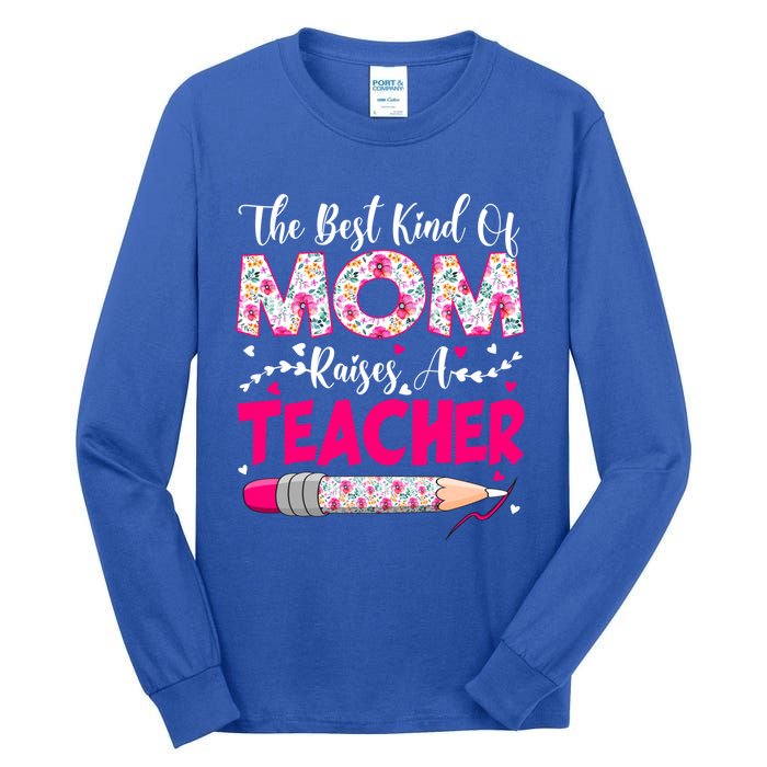 The Best Kind Of Mom Raises A Teacher Cute Mothers Day Gift Tall Long Sleeve T-Shirt