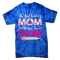 The Best Kind Of Mom Raises A Teacher Cute Mothers Day Gift Tie-Dye T-Shirt