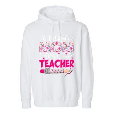 The Best Kind Of Mom Raises A Teacher Cute Mothers Day Gift Garment-Dyed Fleece Hoodie