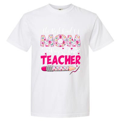 The Best Kind Of Mom Raises A Teacher Cute Mothers Day Gift Garment-Dyed Heavyweight T-Shirt