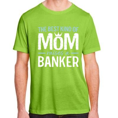 The Best Kind Of Mom Raises A Banker Funny Banking Gift Adult ChromaSoft Performance T-Shirt