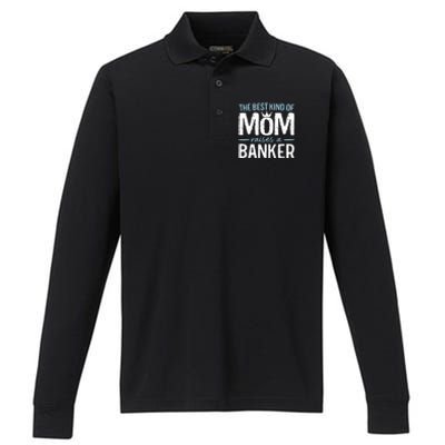 The Best Kind Of Mom Raises A Banker Funny Banking Gift Performance Long Sleeve Polo