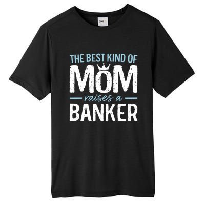 The Best Kind Of Mom Raises A Banker Funny Banking Gift Tall Fusion ChromaSoft Performance T-Shirt