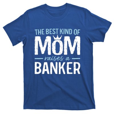 The Best Kind Of Mom Raises A Banker Funny Banking Gift T-Shirt