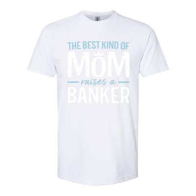 The Best Kind Of Mom Raises A Banker Funny Banking Gift Softstyle CVC T-Shirt