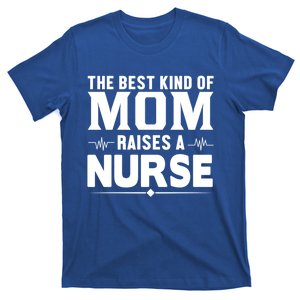 The Best Kind Of Mom Raises A Nurse Gift Nurse Mom Funny Gift T-Shirt