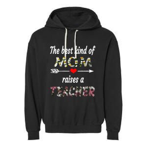 The Best Kind Of Mom Raises A Teacher Flower Tee Mom Teacher Gift Garment-Dyed Fleece Hoodie