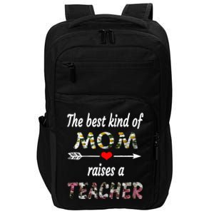 The Best Kind Of Mom Raises A Teacher Flower Tee Mom Teacher Gift Impact Tech Backpack