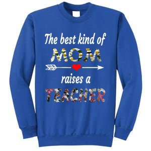 The Best Kind Of Mom Raises A Teacher Flower Tee Mom Teacher Gift Sweatshirt