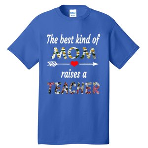 The Best Kind Of Mom Raises A Teacher Flower Tee Mom Teacher Gift Tall T-Shirt