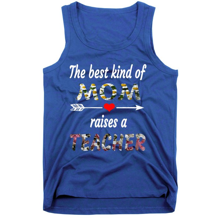 The Best Kind Of Mom Raises A Teacher Flower Tee Mom Teacher Gift Tank Top