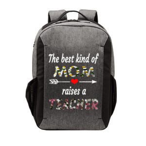 The Best Kind Of Mom Raises A Teacher Flower Tee Mom Teacher Gift Vector Backpack