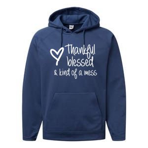 Thankful Blessed Kind Of A Mess Gift Performance Fleece Hoodie