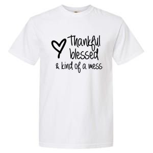 Thankful Blessed Kind Of A Mess Gift Garment-Dyed Heavyweight T-Shirt